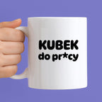 Kubek z nadrukiem "Kubek do pr*cy"
