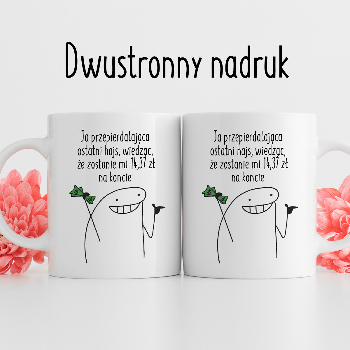 Kubek z nadrukiem "Ja przepierdalająca ostatni hajs, wiedząc, że zostanie mi 14,37 zł na koncie"