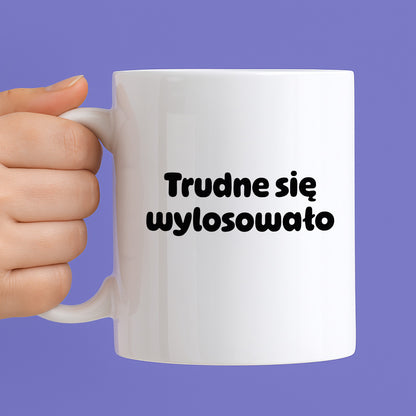 Kubek z nadrukiem "Trudne się wylosowało"