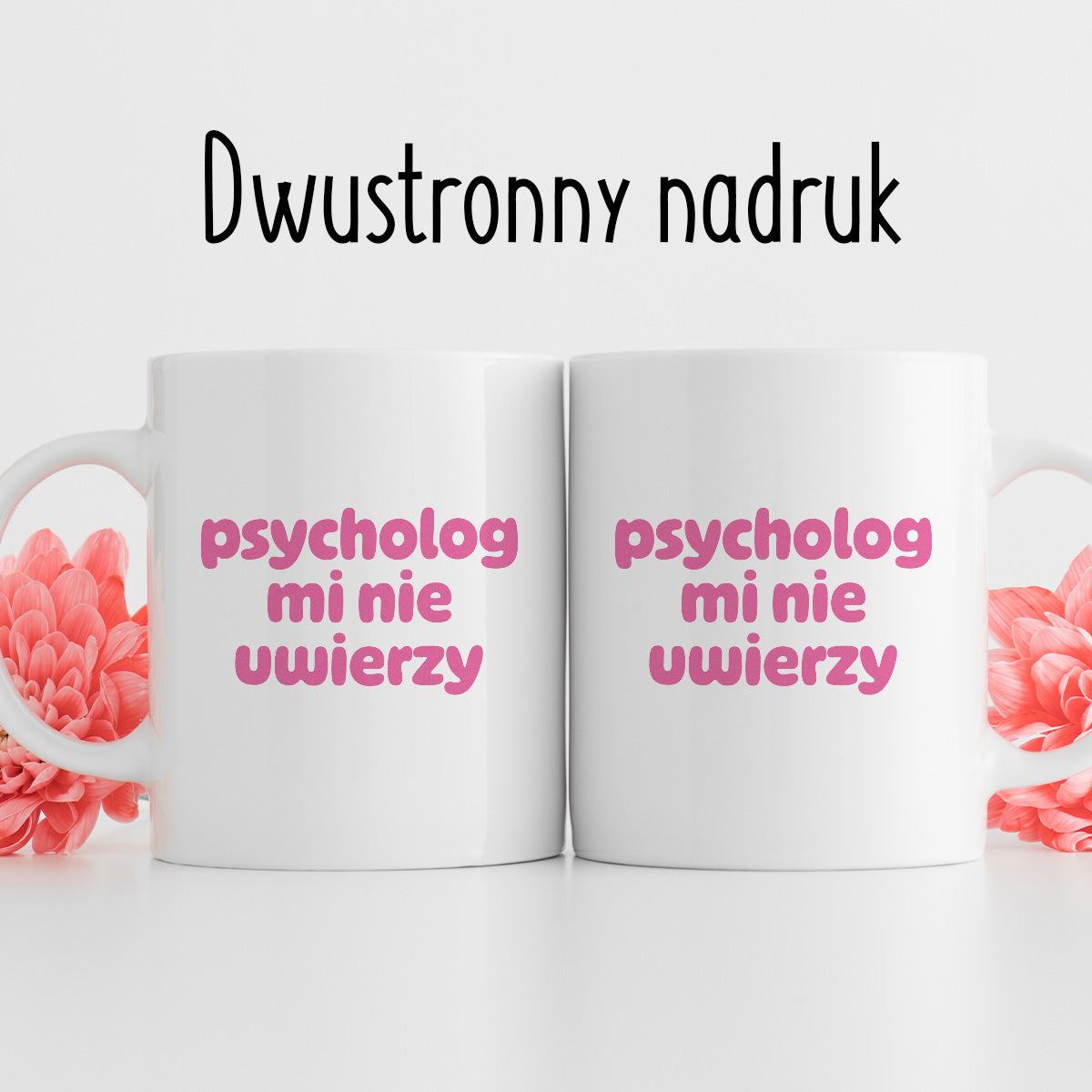 Kubek z nadrukiem "psycholog mi nie uwierzy"