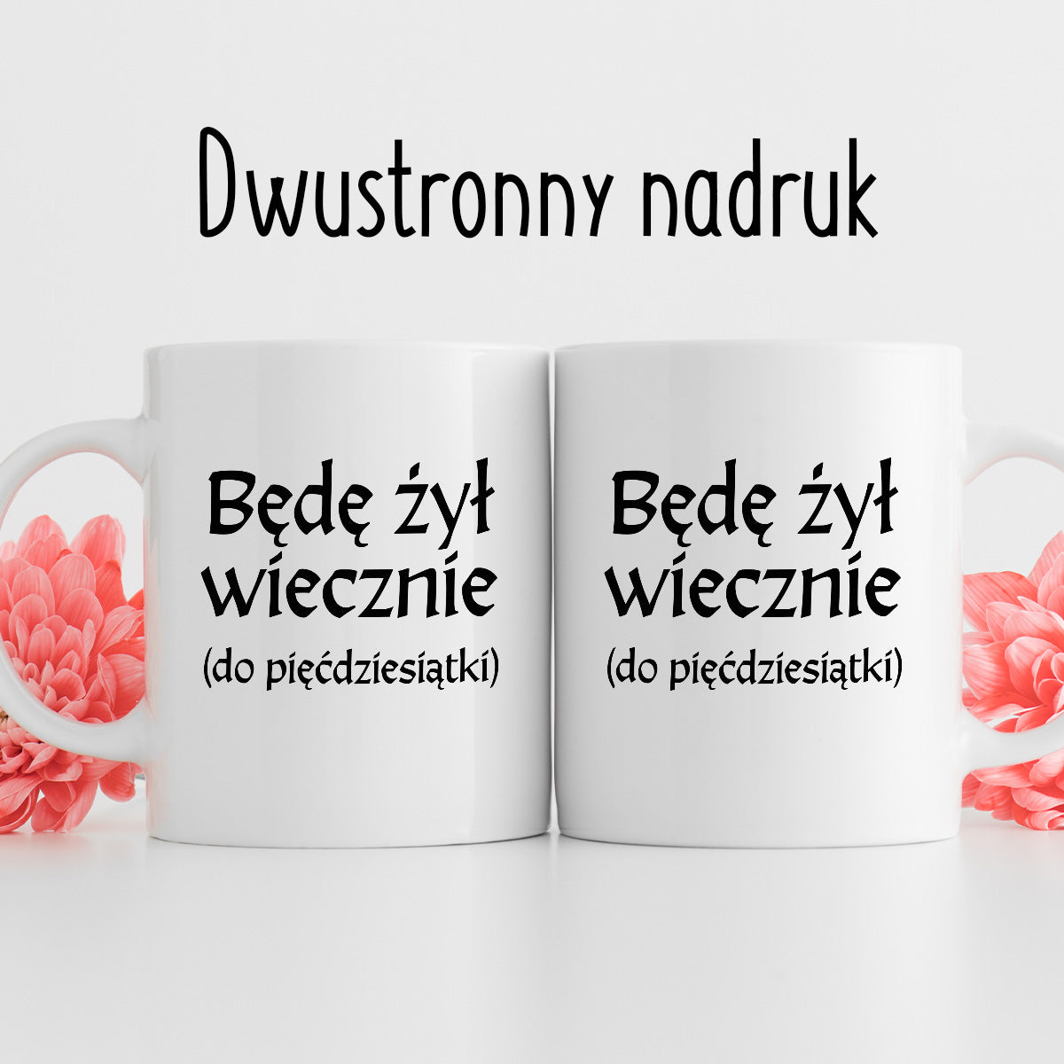 Kubek z nadrukiem "Będę żył wiecznie (do pięćdziesiątki)" v2