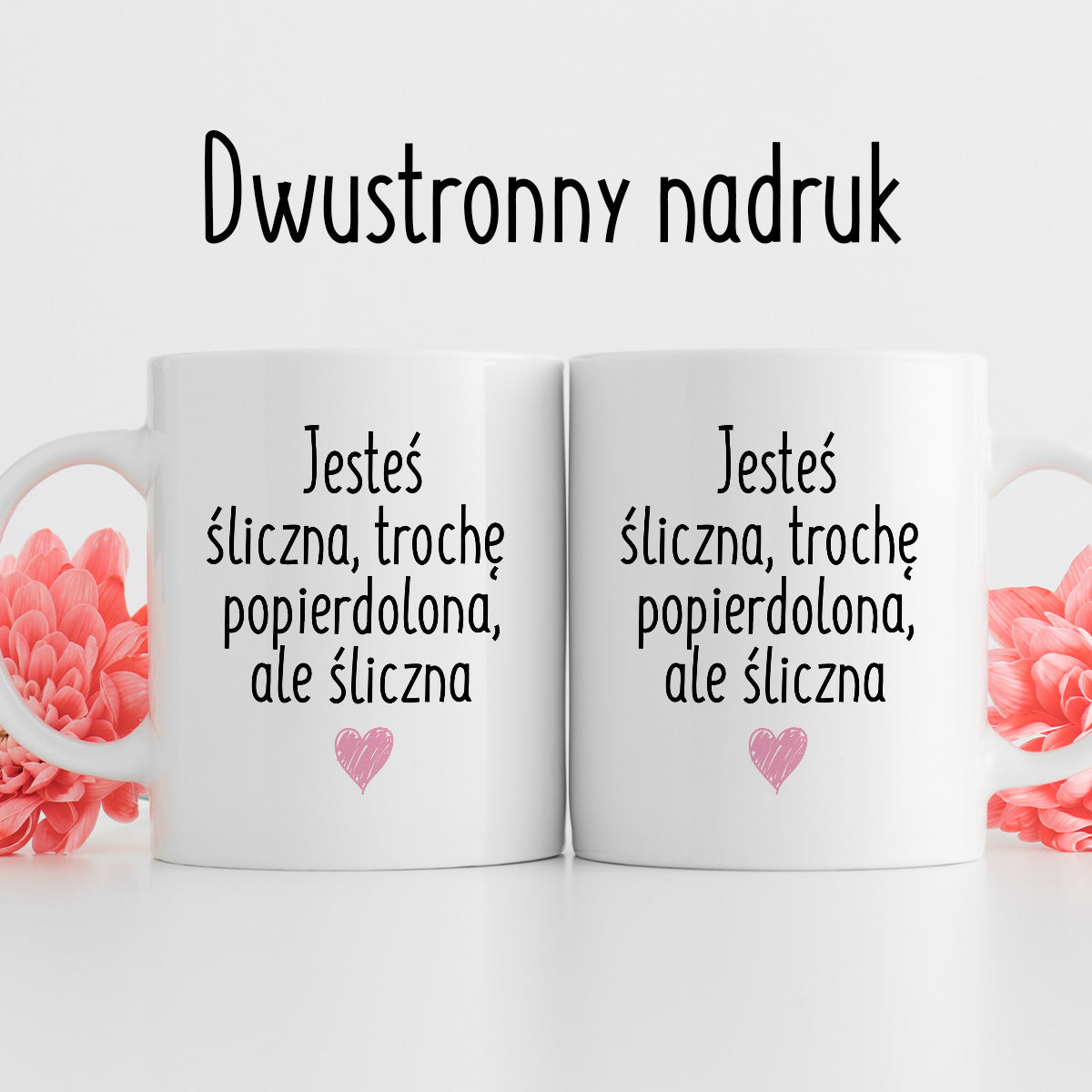 Kubek z nadrukiem "Jesteś śliczna, trochę popierdolona, ale śliczna <3"