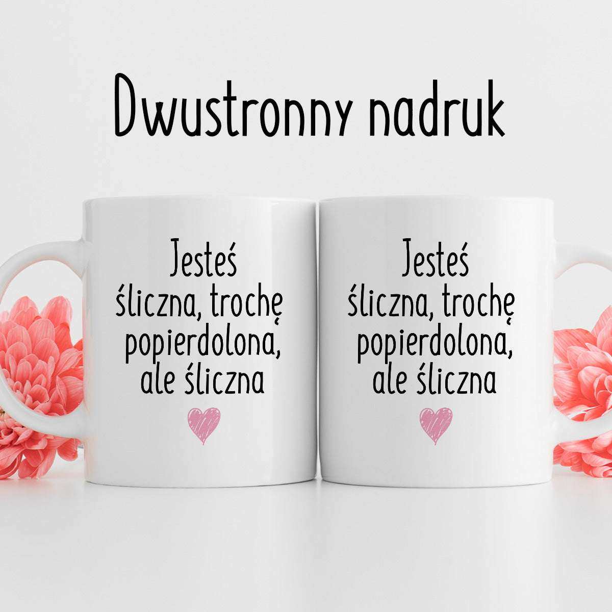 Kubek z nadrukiem "Jesteś śliczna, trochę popierdolona, ale śliczna <3
