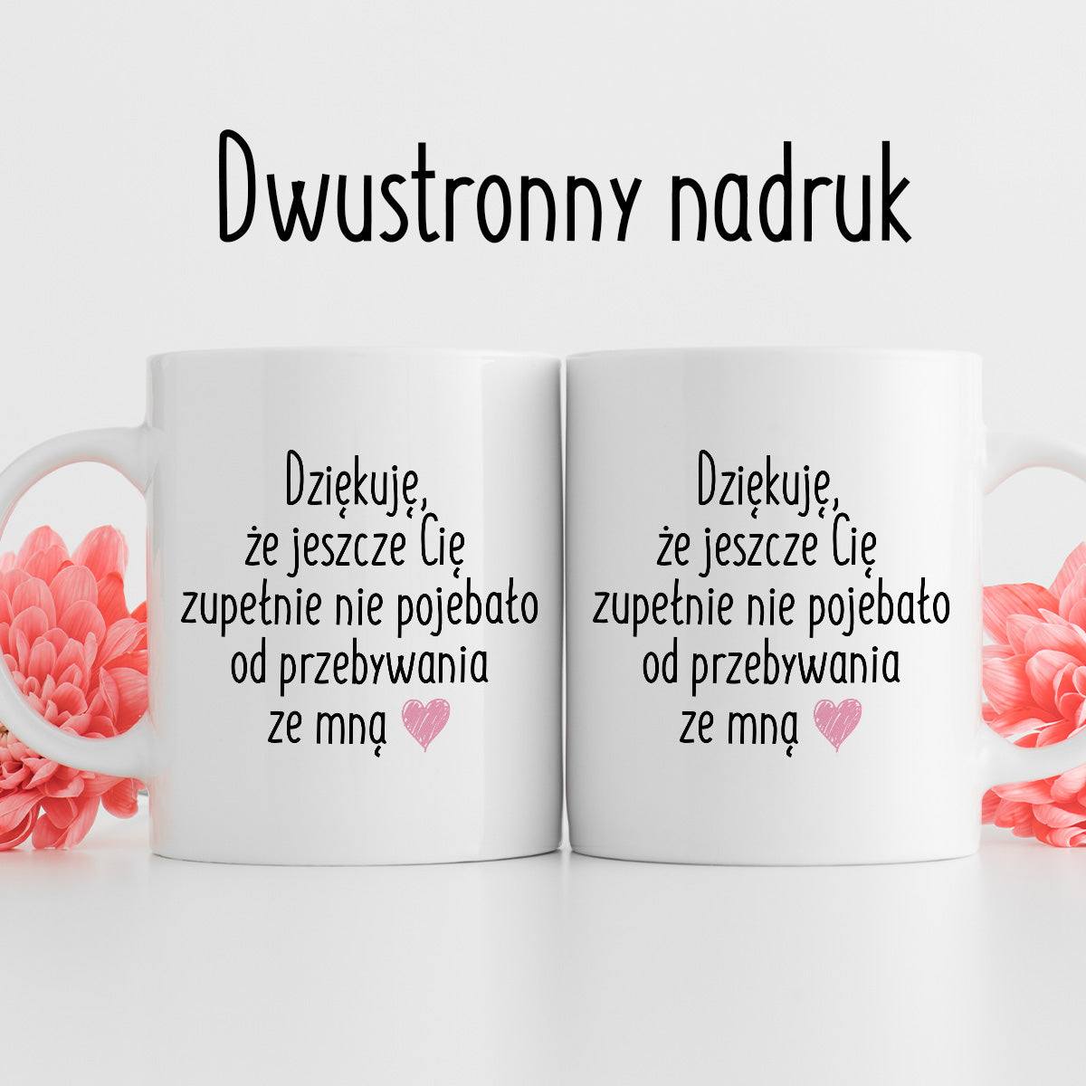 Kubek z nadrukiem "Dziękuję, że jeszcze Cię zupełnie nie pojebało od p