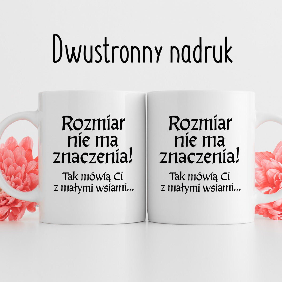 Kubek z nadrukiem "Rozmiar nie ma znaczenia! Tak mówią Ci z małymi wsiami" v2
