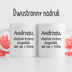 Kubek z nadrukiem "Andrzeju, chętnie byśmy pogadali, ale nie z Tobą" v2