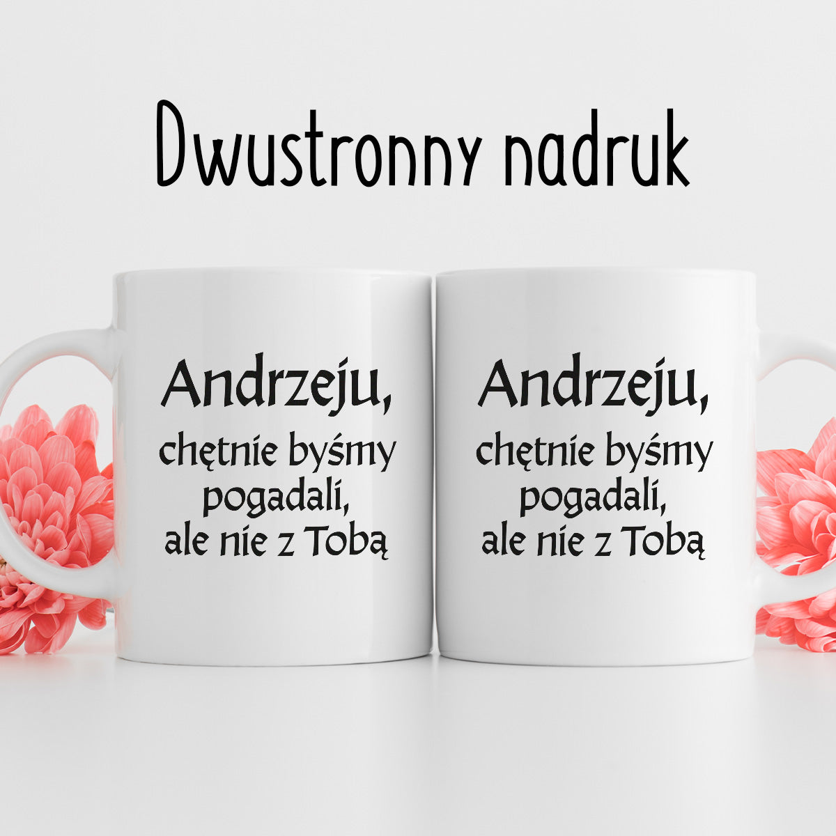 Kubek z nadrukiem "Andrzeju, chętnie byśmy pogadali, ale nie z Tobą" v2