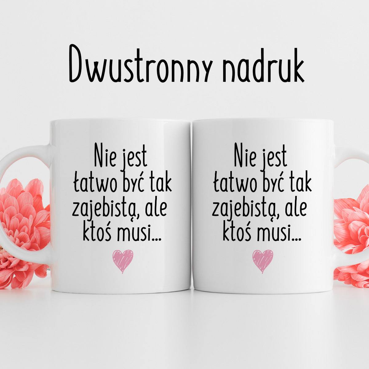 Kubek z nadrukiem "Nie jest łatwo być tak zajebistą, ale ktoś musi" FB