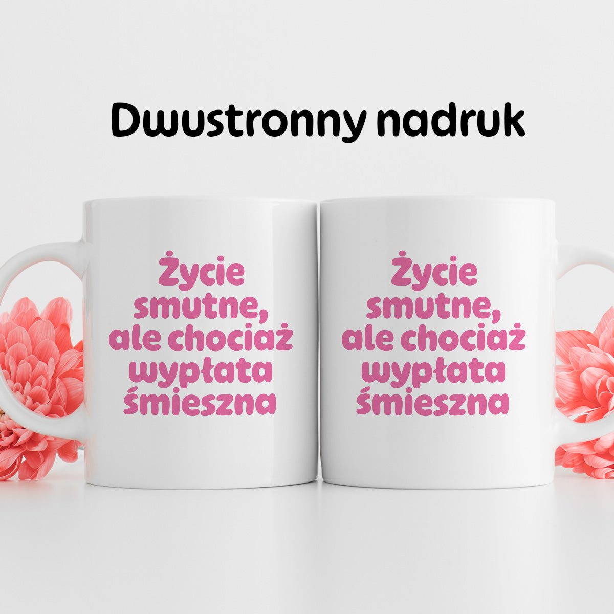 Kubek z nadrukiem "Życie smutne, ale chociaż wypłata śmieszna"