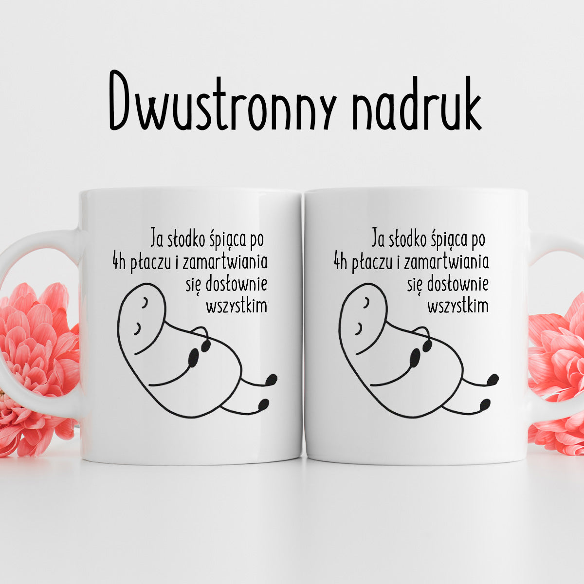 Kubek z nadrukiem "Ja słodko śpiąca po 4h płaczu i zamartwiania się dosłownie wszystkim"