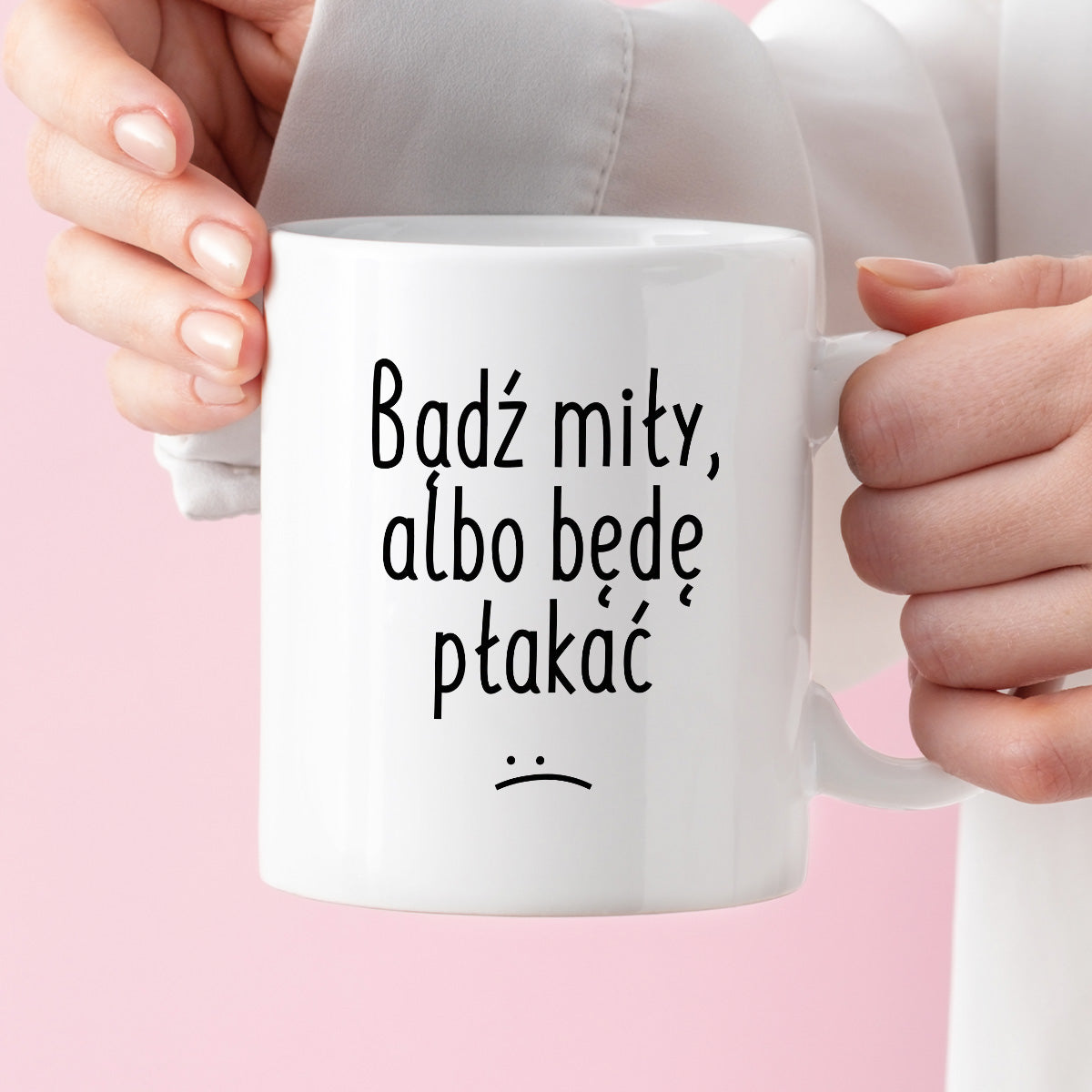 Kubek z nadrukiem "Bądź miły, albo będę płakać"