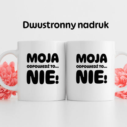 Kubek z nadrukiem "Moja odpowiedź to... NIE!"