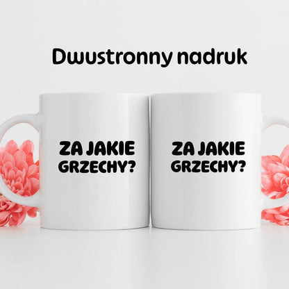 Kubek z nadrukiem "Za jakie grzechy?"
