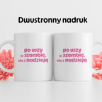 Kubek z nadrukiem "po uszy w szambie, ale z nadzieją" v2