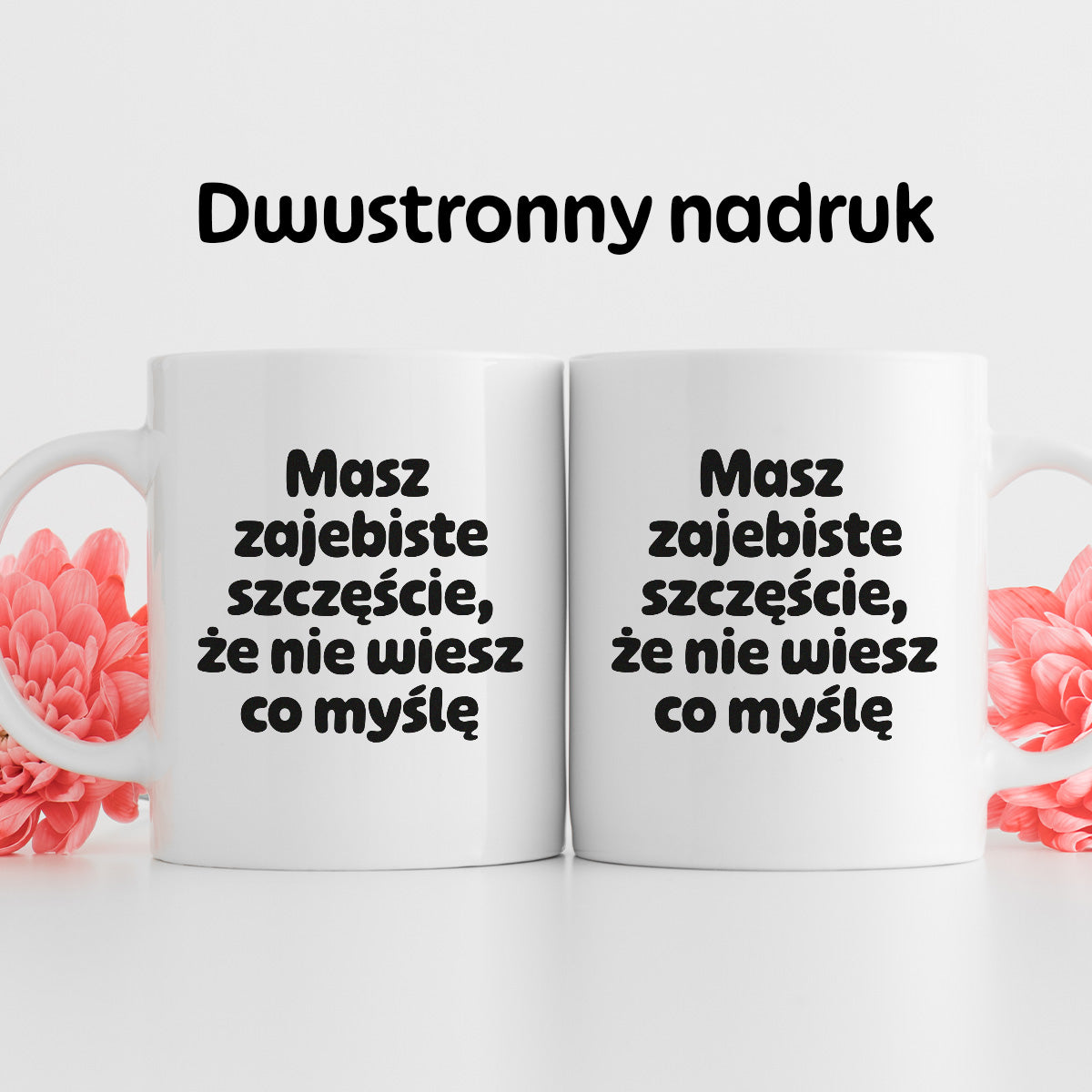 Kubek z nadrukiem - "Masz zajebiste szczęście, że nie wiesz co myślę"