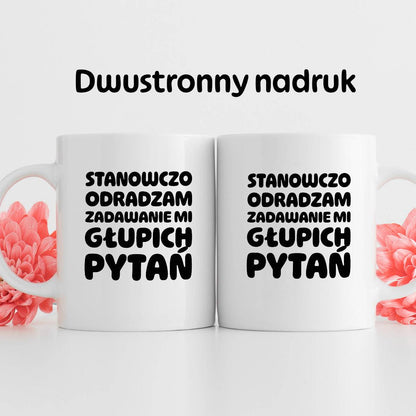 Kubek z nadrukiem "Stanowczo odradzam zadawanie mi głupich pytań"