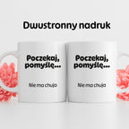 Kubek z nadrukiem - "Poczekaj pomyślę... Nie ma chuja"