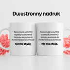 Kubek z nadrukiem - "Reasumując wszystkie aspekty kwintesencji tematu, dochodzę do fundamentalnej konkluzji: nie ma chuja:"