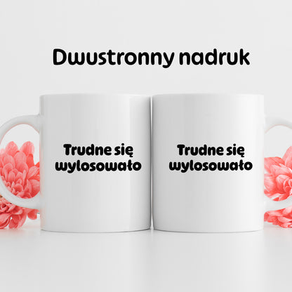 Kubek z nadrukiem "Trudne się wylosowało"