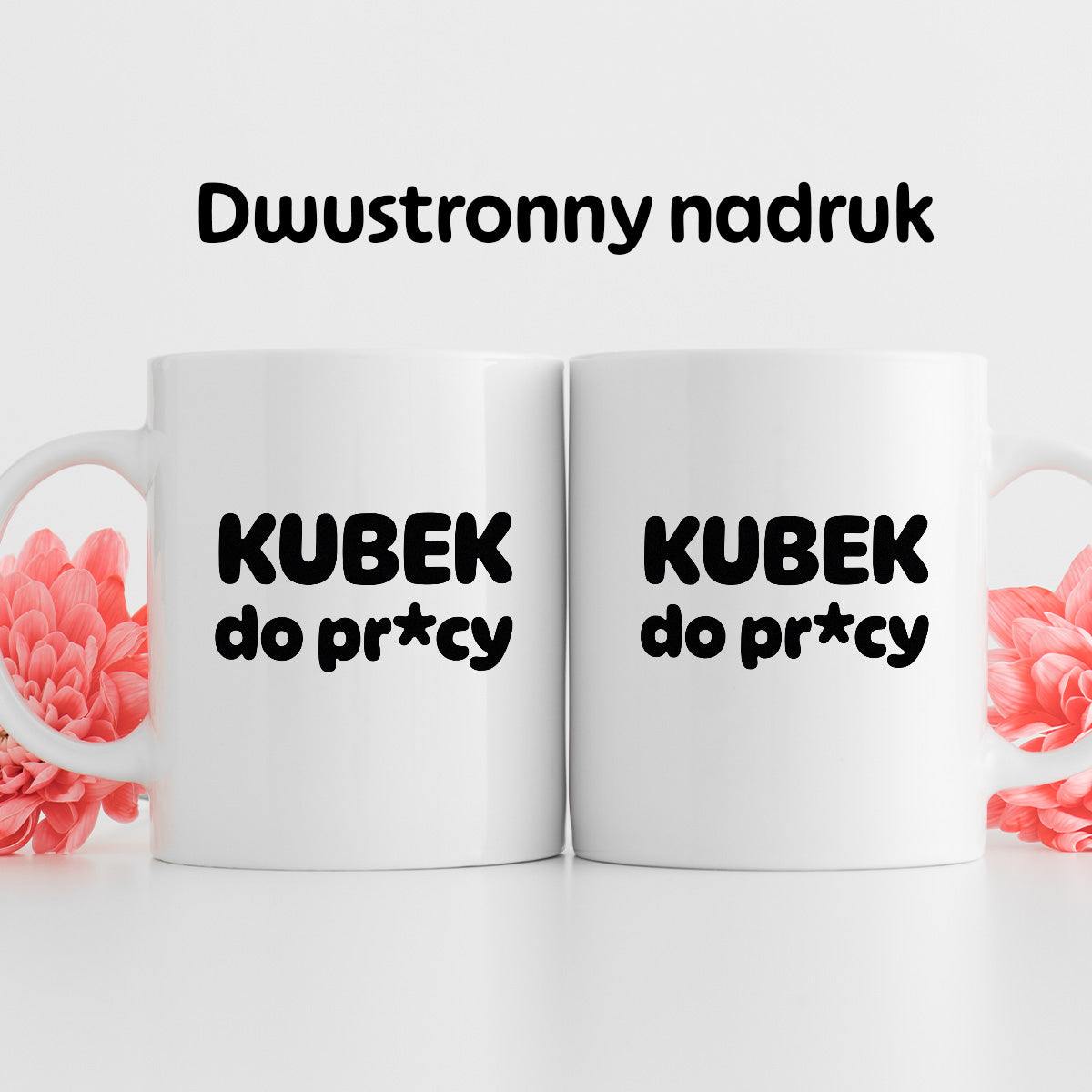 Kubek z nadrukiem "Kubek do pr*cy"