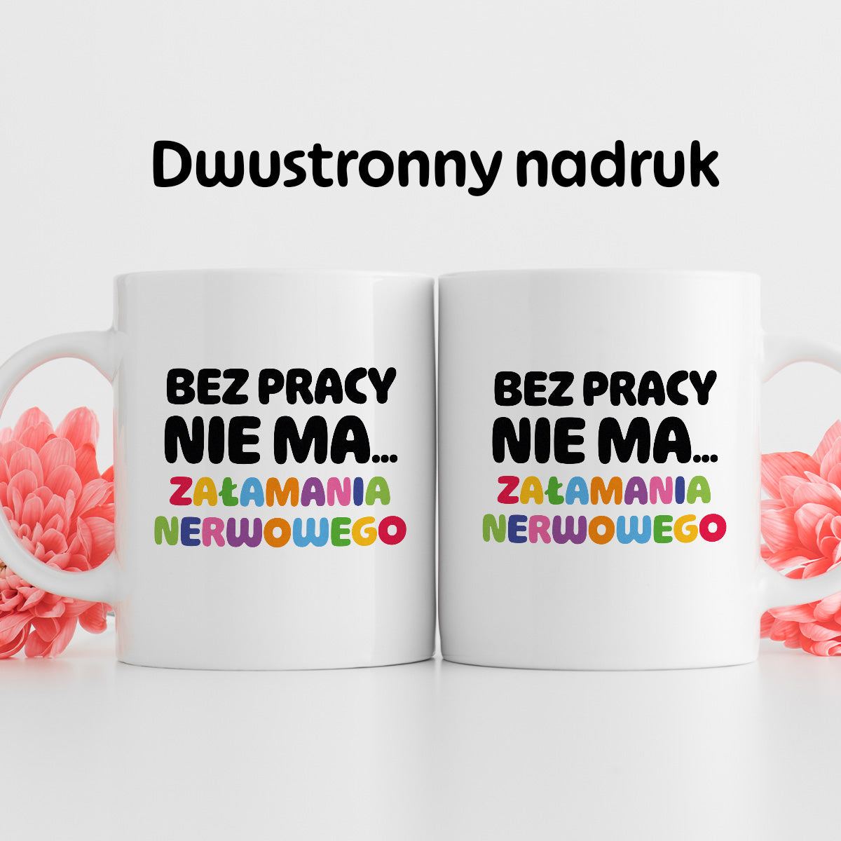 Kubek z nadrukiem "BEZ PRACY NIE MA... załamania nerwowego"
