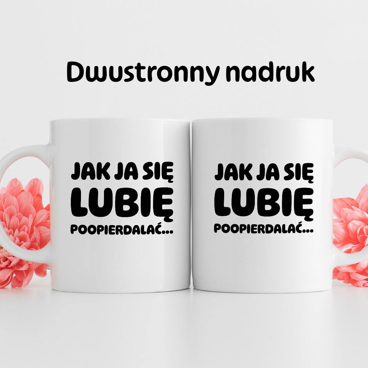 Kubek z nadrukiem "Jak ja się lubię... poopierdalać"