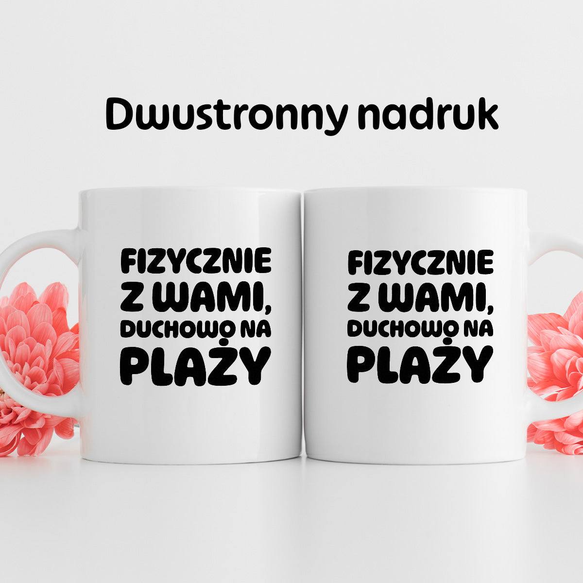 Kubek z nadrukiem "Fizycznie z Wami, duchowo na plaży"
