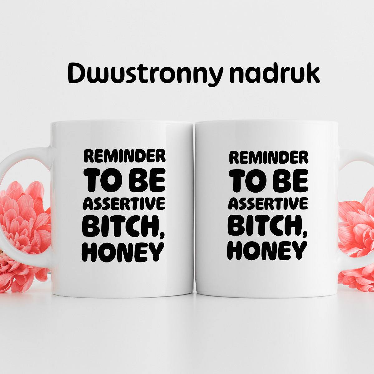 Kubek z nadrukiem "Reminder to be assertive bitch, honey"