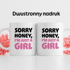 Kubek z nadrukiem "Sorry Honey, I'm just a girl"