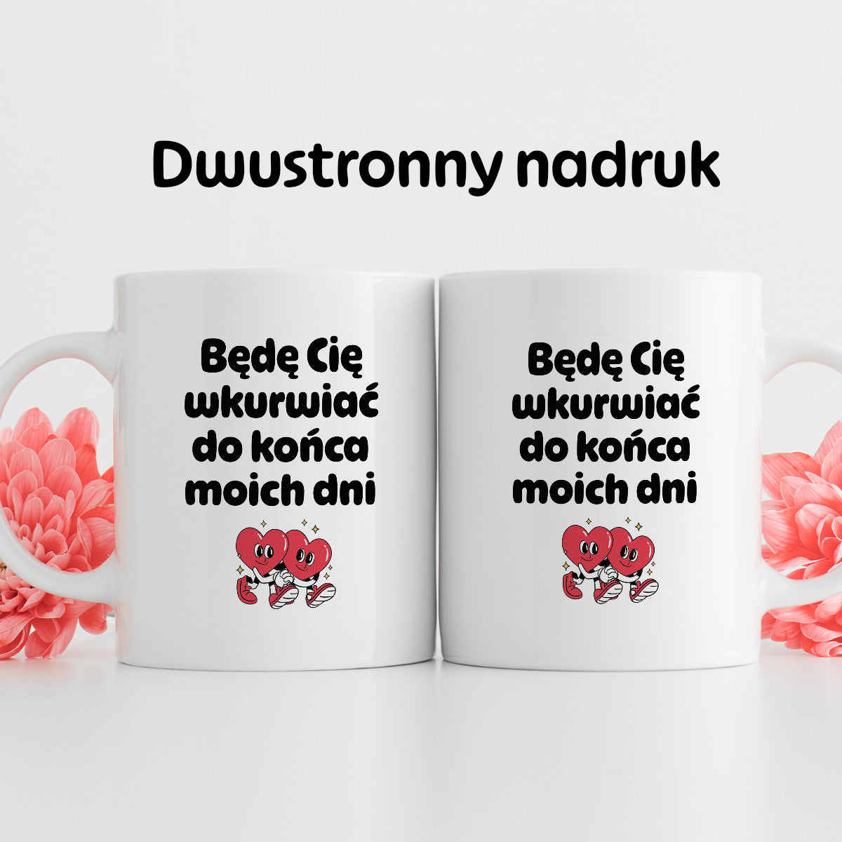 Kubek z nadrukiem "Będę Cię wkurwiać do końca moich dni" I