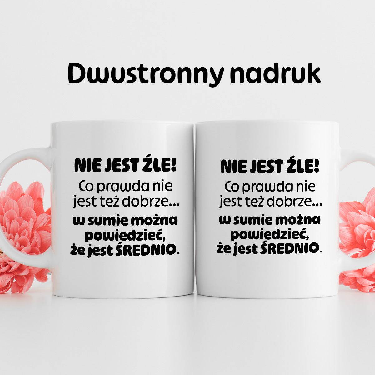 Kubek z nadrukiem - "Nie jest źle! Co prawda nie jest też dobrze... w sumie można  powiedzieć, że jest ŚREDNIO."