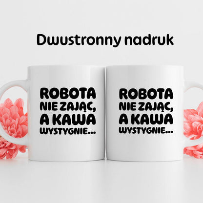 Kubek z nadrukiem "Robota nie zając, a kawa wystygnie"