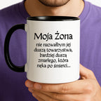 Kubek z nadrukiem "Moja żona - nie nazwałbym jej duszą towarzystwa, bardziej duszą zmarłego, która nęka po śmierci" v2