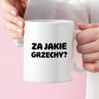 Kubek z nadrukiem "Za jakie grzechy?"