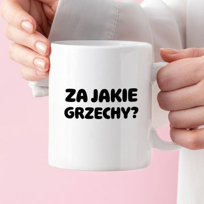 Kubek z nadrukiem "Za jakie grzechy?"