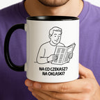 Kubek z nadrukiem "Na co czekasz? Na oklaski?" - Cytaty TATY - DZIEŃ TATY