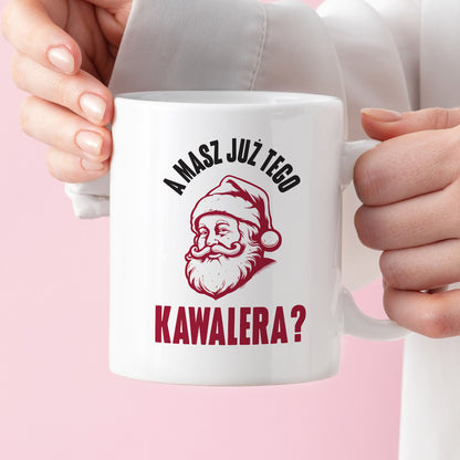 Kubek świąteczny z Mikołajem "A masz już tego kawalera?"