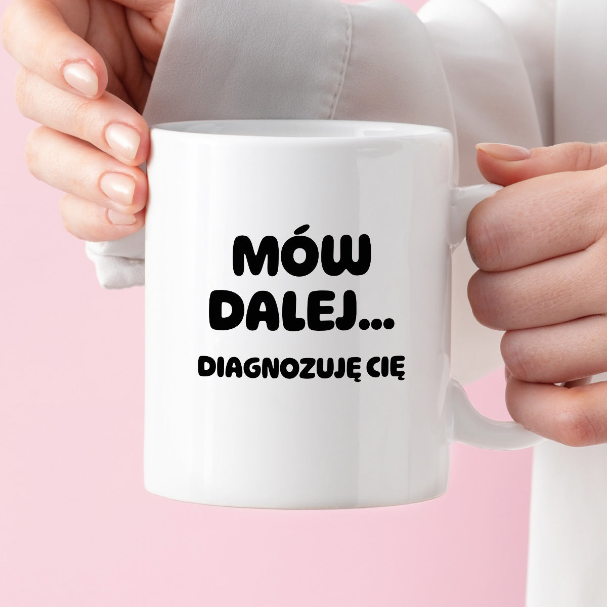 Kubek z nadrukiem - "Mów dalej... Diagnozuję Cię"