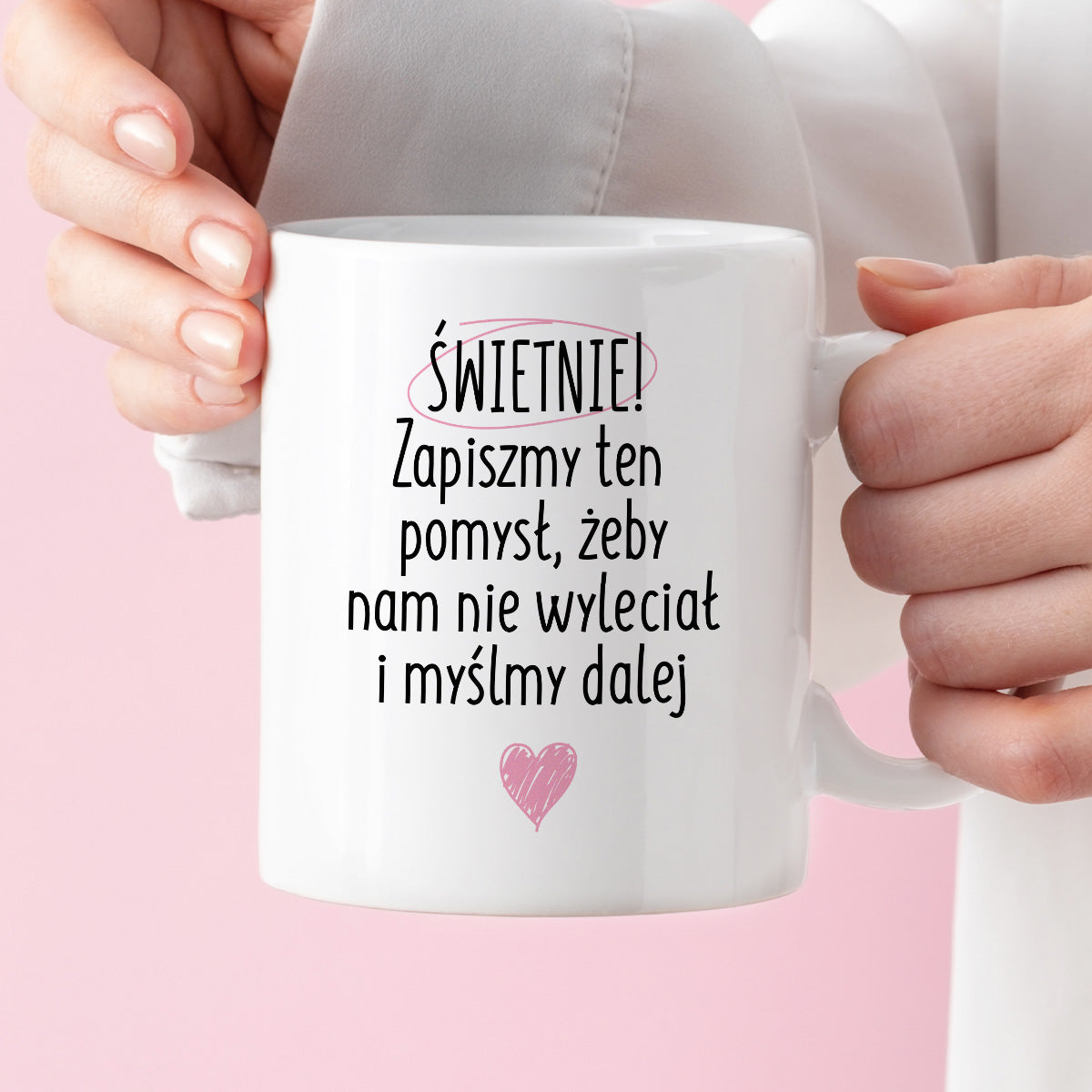 Kubek z nadrukiem "Świetnie! Zapiszmy ten pomysł, żeby nam nie wyleciał i myślmy dalej"