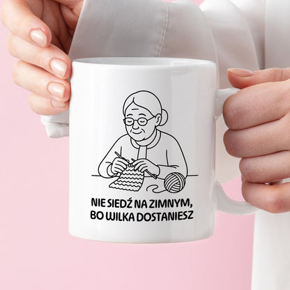 Kubek dla Babci / Dziadka - "Nie siedź na zimnym, bo wilka dostaniesz"