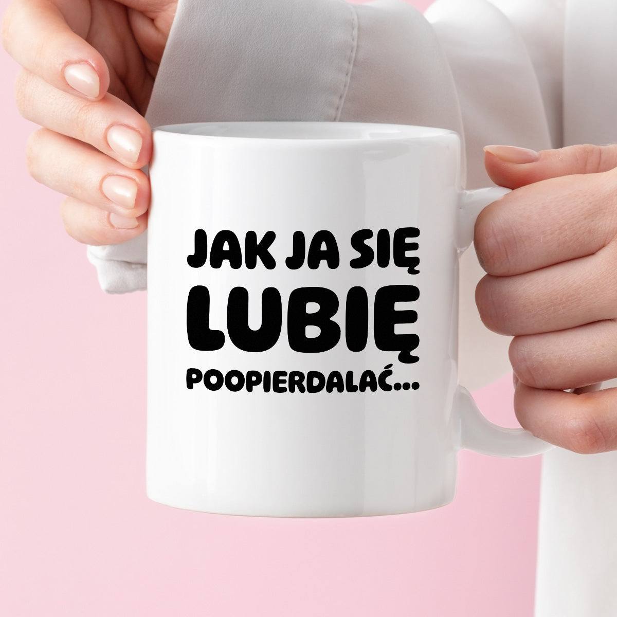 Kubek z nadrukiem "Jak ja się lubię... poopierdalać"