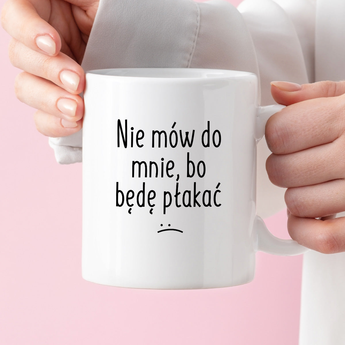 Kubek z nadrukiem "Nie mów do mnie, bo będę płakać"