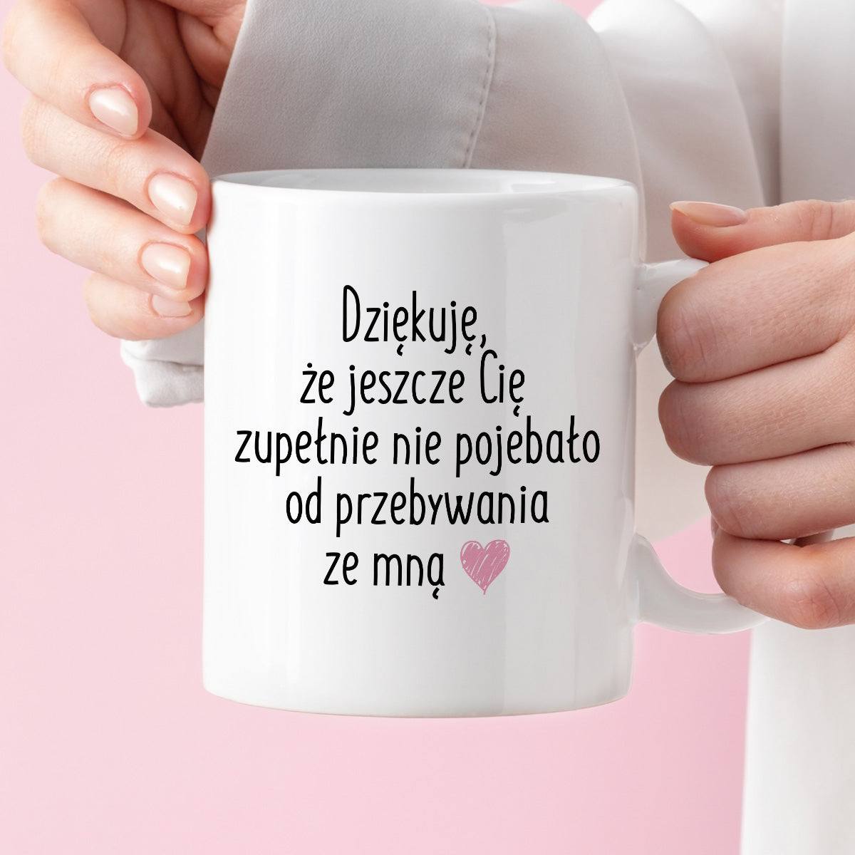 Kubek z nadrukiem "Dziękuję, że jeszcze Cię zupełnie nie pojebało od p