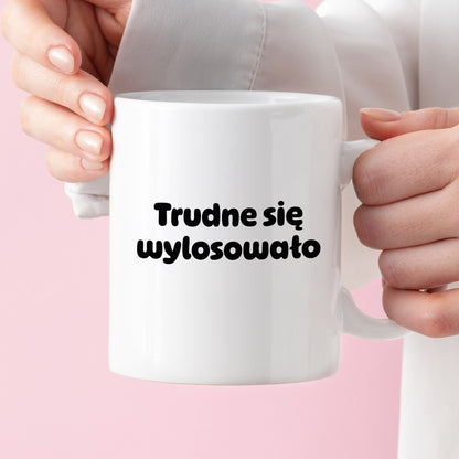 Kubek z nadrukiem "Trudne się wylosowało"