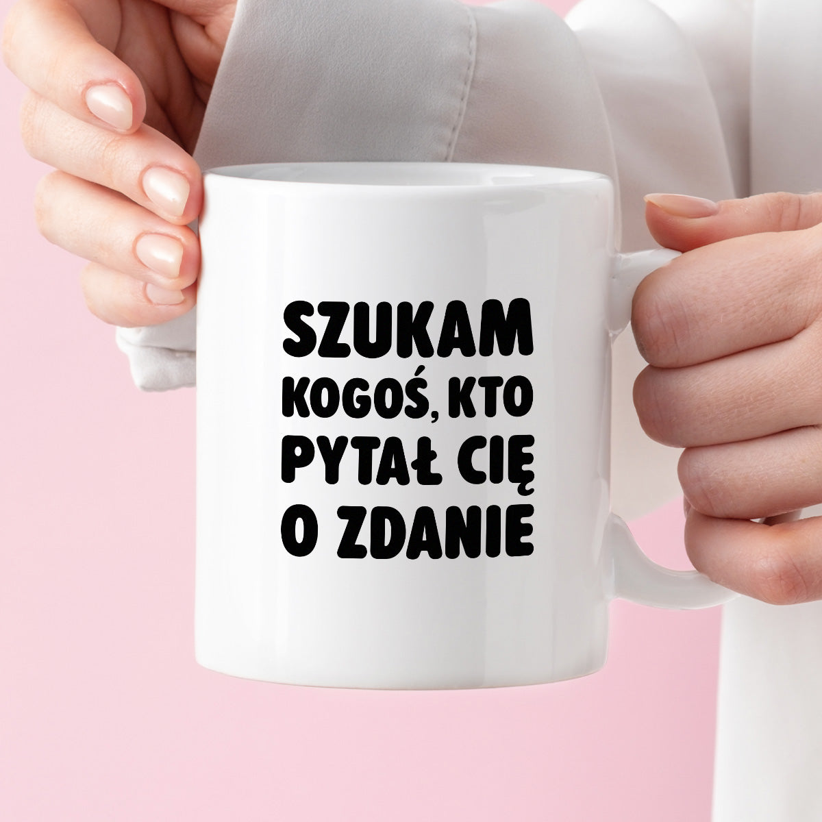 Kubek z nadrukiem - "Szukam kogoś, kto pytał Cię o zdanie"