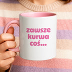 Kubek z nadrukiem "zawsze kurwa coś..." v2