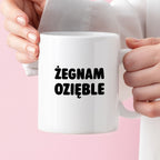 Kubek z nadrukiem - "Żegnam ozięble"