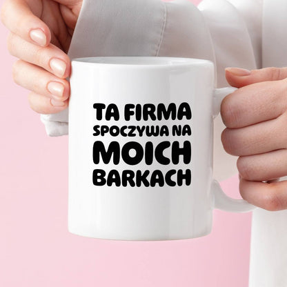 Kubek z nadrukiem "Ta firma spoczywa na moich barkach"