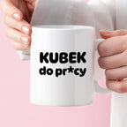 Kubek z nadrukiem "Kubek do pr*cy"