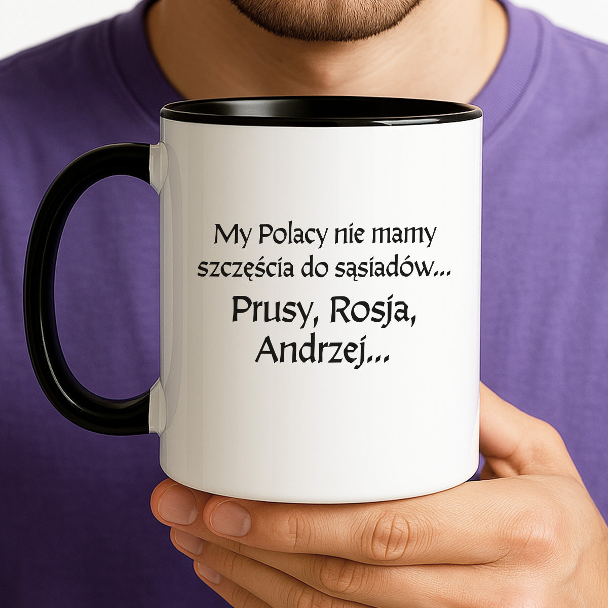 Kubek z nadrukiem "My Polacy nie mamy szczęścia do sąsiadów - Prusy, Rosja, Andrzej..." v2